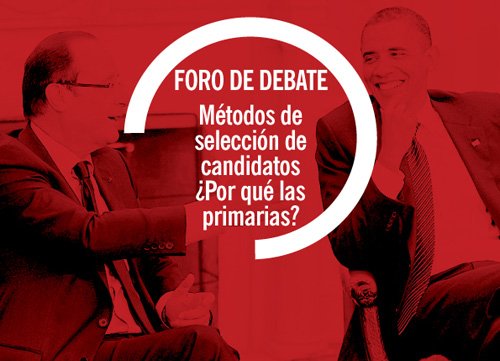 Foro de debate. Mtodos de seleccin de candidatos. Por qu las primarias?